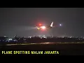Lagu Plane Spotting Malam Bandara Soekarno-Hatta Jakarta 2023, Pesawat Terbang Take Off dan Landing