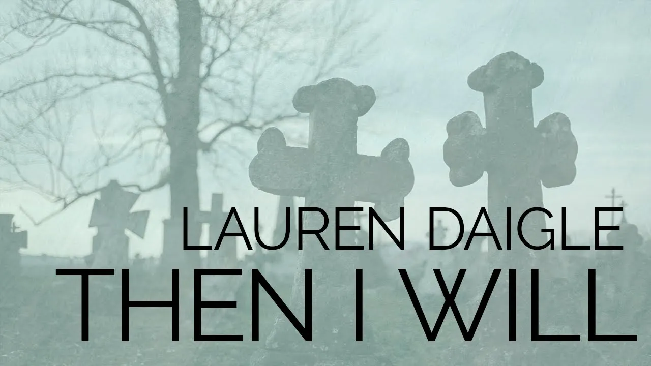Lauren Daigle "Then I Will" (Lyrics) Lauren Daigle "Then I Will" (Lyrics)