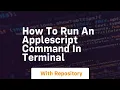 How to run an applescript command in terminal