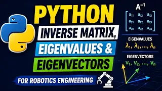 Matrix Inverse Eigenvalues Eigenvectors using Python Robotics