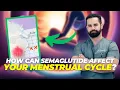 How Can Semaglutide Affect Your Menstrual Cycle