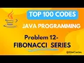 FIBONACCI SERIES PROBLEM 12 TOP 100 CODES JAVA TUTORIAL PROGRAMMING