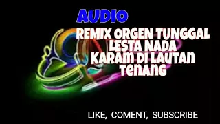 Download [AUDIO] REMIX ORGRN TUNGGAL LESTA NADA_KARAM DILAUTAN TENANG MP3