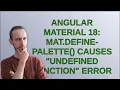 Angular Material 18 mat define-palette causes Undefined function error
