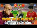 Lagu U23 Việt Nam Bị Xử Ép Thua U23TQ, Trọng Tài FIFA Đưa Bằng Chứng Rõ Ràng, NHM Châu Á Lên Tiếng