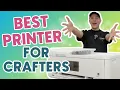 BEST PRINTER for CRAFTERS Affordable Easy to use and Budget Friendly