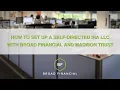 How to Set Up a Self-Directed IRA LLC with Broad Financial and Madison Trust