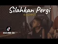 Download Lagu SILAHKAN PERGI - RISWANDI cover agusriansyah feat wawan viral tik tok