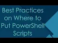 Best Practices on Where to Put PowerShell Scripts