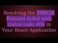 Resolving the ERROR Request failed with status code 404 in Your React Application