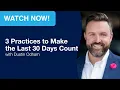 3 Practices to Make the Last 30 Days Count