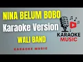 Lagu WALI  BAND -  NINA BELUM BOBO  ( Karaoke Version )