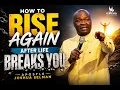 HOW TO RISE AGAIN AFTER LIFE BREAKS YOU Apostle Joshua Selman