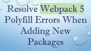 Resolve Webpack 5 Polyfill Errors When Adding New Packages
