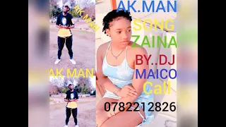 ak man song zaina by dj maico call 0622720169 0699171665