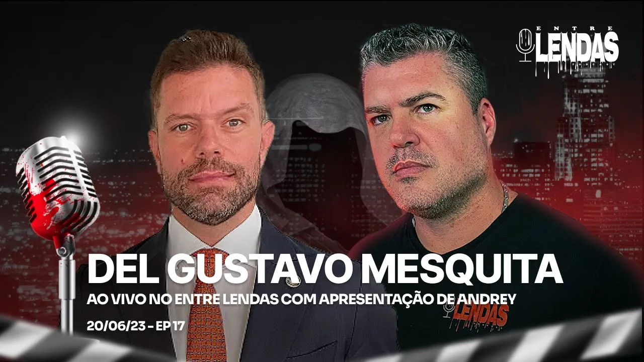 DELEGADO GUSTAVO MESQUITA #17 - Entre Lendas Podcast Policial