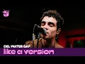 Download Lagu Del Water Gap covers Gigi Perez's 'Sailor Song' for Like A Version