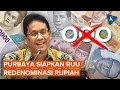 Lagu Purbaya Siapkan RUU Redenominasi Rupiah, Target 2027 Rampung