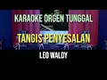 TANGIS PENYESALAN - LEO WALDY // KARAOKE ORGEN TUNGGAL