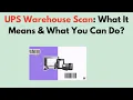 UPS Warehouse Scan What It Means What You Can Do