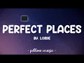Perfect Places - Lorde (Lyrics) 🎵