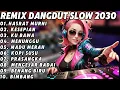 REMIX DANGDUT SLOW TERBARU 2030 FULL BASS MUSIK JERNIH ASIK UNTUK TEMAN NGOPI SANTAI