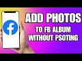 How To Add Photos To Facebook Album Without Posting Them 2025 UPDATED