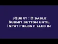jQuery Disable Submit button until Input fields filled in