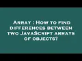 Array How to find differences between two JavaScript arrays of objects