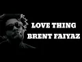 Brent Faiyaz- Love Thing (Lyric Video)