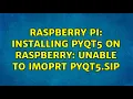 Raspberry Pi Installing PyQt5 on raspberry unable to imoprt PyQt5 sip 2 Solutions