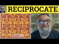 Reciprocate Meaning - Reciprocal Defined