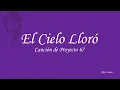 El Cielo lloro- Proyecto 67 ( Letra )