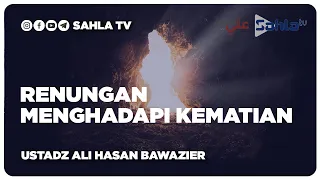 Download RENUNGAN MENGHADAPI KEMATIAN - Ustadz Ali Hasan Bawzier حَفِظَهُ اللهُ MP3