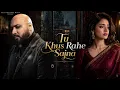 Tu Khush Rahe Sajna  | Yahi Dua Hai | B Praak Vibe |Emotional Punjabi Song 