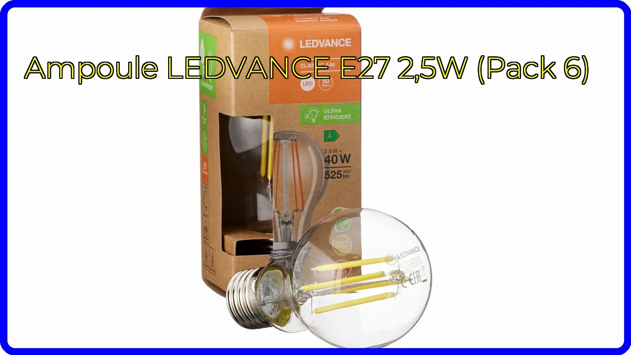 AVIS (2026): Ampoule LEDVANCE E27 2,5W (Pack 6). DÉTAILS ESSENTIELS