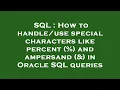 SQL How to special characters like percent and ampersand in Oracle SQL queries