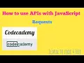Requests Codecademy How to use APIs with JavaScript