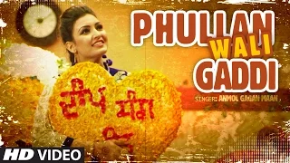 anmol gagan maan phullan wali gaddi new punjabi video song desi routz latest punjabi song