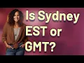 Is Sydney EST or GMT