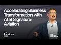 Accelerating Business Transformation with AI at Signature Aviation C3 Transform 2026