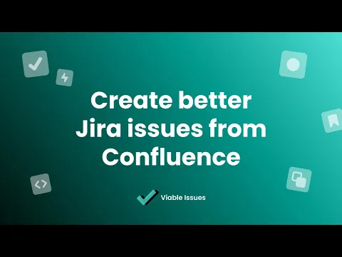 watch Viable Issues – Create better issues for Jira in Confluence video