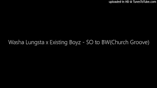 washa lungsta x existing boyz so to bw church groove