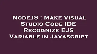 NodeJS Make Visual Studio Code IDE Recognize EJS Variable in Javascript