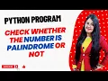 Python Program to check whether the number entered by user is Palindrome Number or not
