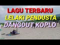 Download Lagu LAGU TERBARU LELAKI PENDUSTA DANGDUT KOPLO