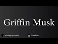 How To Pronounce Griffin Musk