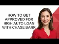 How to Get Approved for High Auto Loan with Chase Bank - AshleyHowTo