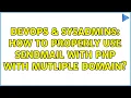 DevOps SysAdmins How to properly use sendmail with php with mutliple domain