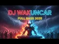 Lagu DJ Wakuncar – Remix Full Bass Viral 2025
